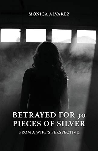 Betrayed for 30 Pieces of Silver: From a Wife's Perspective