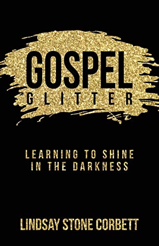 Gospel Glitter: Learning To Shine In The Darkness