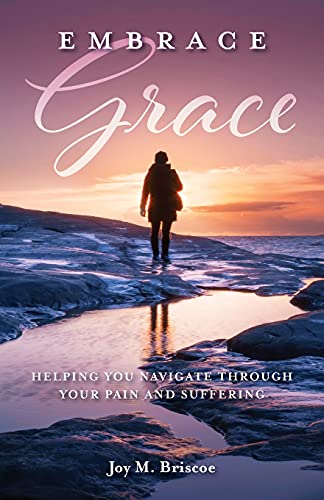 Embrace Grace: Helping You Navigate Through Your Pain And Suffering