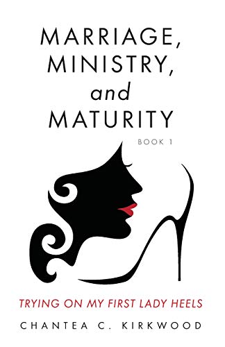 Marriage, Ministry, And Maturity Book 1: Trying On My First Lady Heels