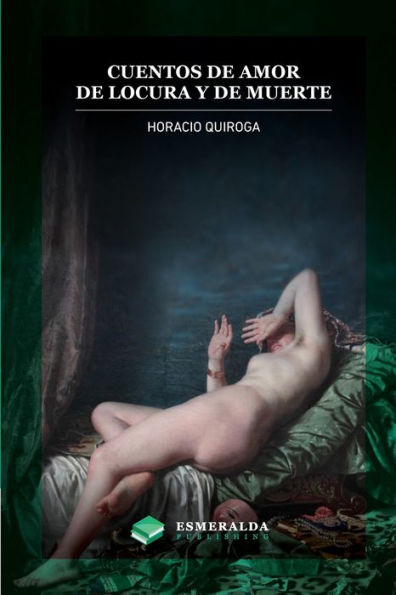Cuentos De Amor De Locura Y De Muerte: Anotado (Spanish Edition)