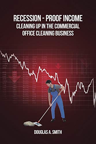 Recession-Proof Income: Cleaning Up in the Commercial Office Cleaning Business