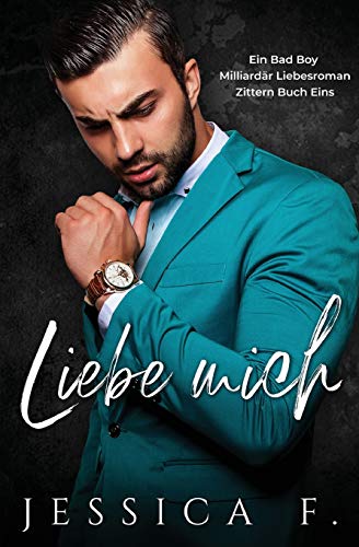 Liebe Mich: Ein Bad Boy Milliard?r Liebesroman (Zittern) (German Edition)