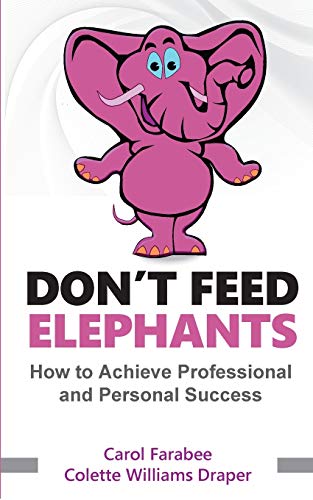 Don't Feed Elephants: How to Achieve Personal and Professional Success