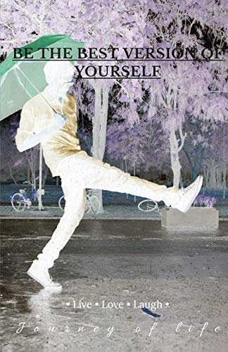 BE THE BEST VERSION OF YOURSELF: Journey of Life