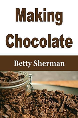 Making Chocolate: Tips and Tricks to Make Your Own Homemade Chocolate