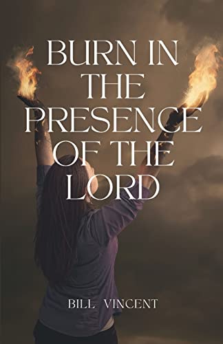 Burn In The Presence Of The Lord