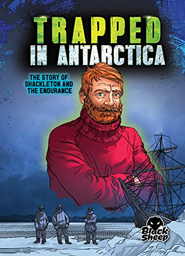 Trapped In Antarctica: Shackleton And The Endurance (True Survival Stories; Black Sheep)