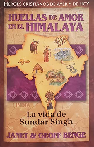 Sundar Singh (Spanish Edition) Huellas De Amor En El Himalaya: La Vida De Sundar Singh (H?roes Cristianos De Ayer Y De Hoy) (H?roes Cristianos De Ayer Y De Hoy)