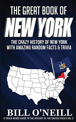 The Great Book of New York: The Crazy History of New York with Amazing Random Facts & Trivia (A Trivia Nerds Guide to the History of the Us) (VOL.2)
