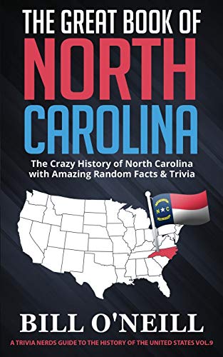 The Great Book Of North Carolina: The Crazy History Of North Carolina With Amazing Random Facts & Trivia (A Trivia Nerds Guide To The History Of The Us) (Vol.9)