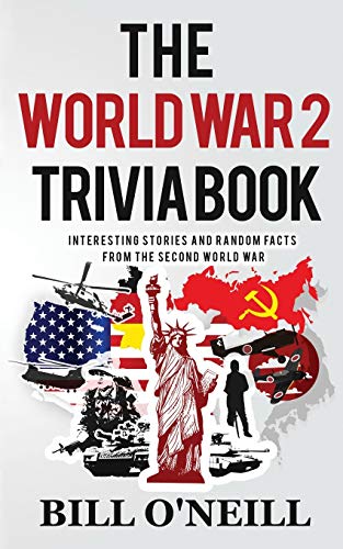 The World War 2 Trivia Book: Interesting Stories and Random Facts from the Second World War (Trivia War Books) (Paperback)