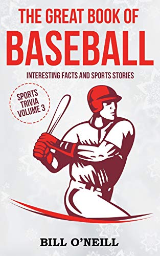 The Great Book of Baseball: Interesting Facts and Sports Stories (Sports Trivia) (VOL.3)