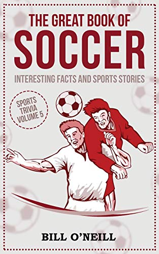 The Great Book of Soccer: Interesting Facts and Sports Stories (Sports Trivia) (VOL.5)