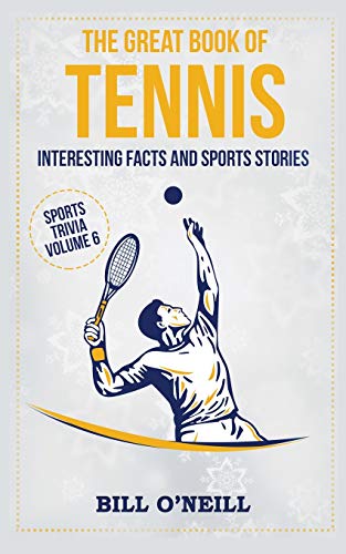 The Great Book of Tennis: Interesting Facts and Sports Stories (Sports Trivia) (VOL.6)