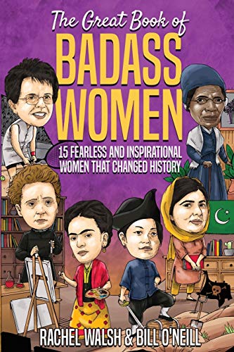 The Great Book Of Badass Women: 15 Fearless And Inspirational Women That Changed History