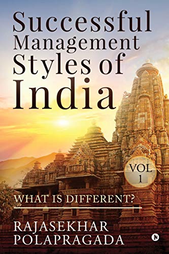 SUCCESSFUL MANAGEMENT STYLES OF INDIA: VOLUME 1- WHAT IS DIFFERENT?
