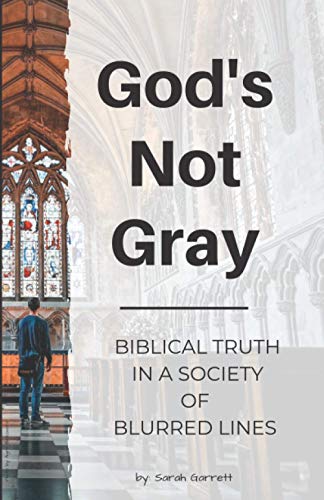 God's Not Gray: Biblical Truth in a Society of Blurred Lines
