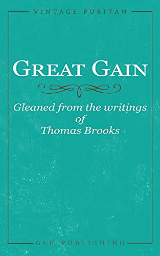 Great Gain: Gleaned From The Writings Of Thomas Brooks