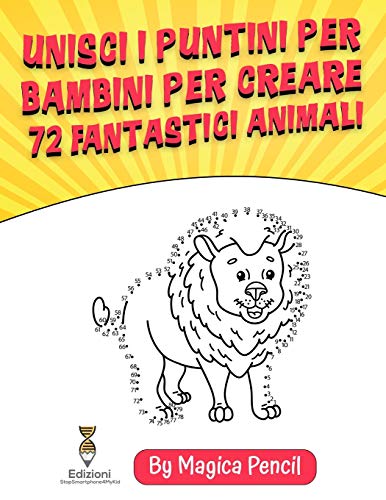 Unisci i Puntini per Bambini per Creare72 Fantastici Animali: Libro di Attivit? per Bambini di 5-10 anni in et? Prescolare e Scolare, Formato Grande ... Aggiuntivi da Stampare (Italian Edition)