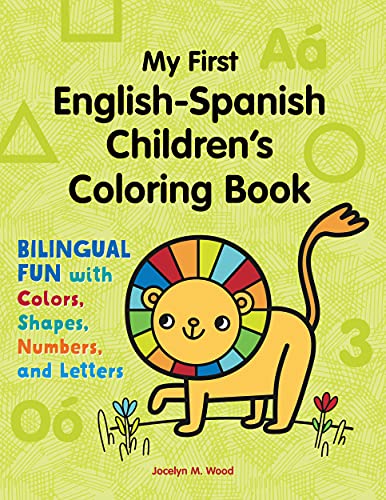 My First English-Spanish Children'S Coloring Book: Bilingual Fun With Colors, Shapes, Numbers, And Letters