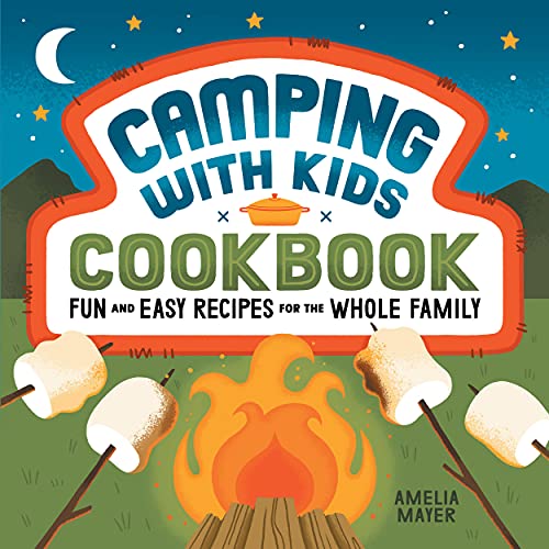 Camping With Kids Cookbook: Fun And Easy Recipes Fur The Whole Family