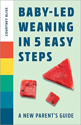 Baby Led Weaning In 5 Easy Steps: A New Parent'S Guide