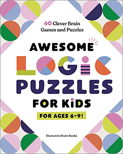 Awesome Logic Puzzles For Kids: 60 Clever Brain Games And Puzzles