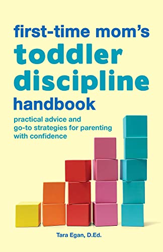 The First-Time Mom's Toddler Discipline Handbook: Practical Advice And Go-To Strategies For Parenting With Confidence