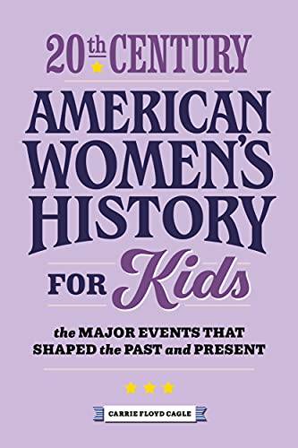 20Th Century American Women's History For Kids: The Major Events That Shaped The Past And Present (History By Century)