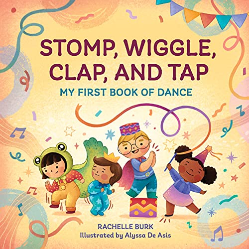 Stomp, Wiggle, Clap, And Tap: My First Book Of Dance