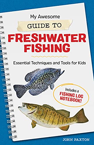 My Awesome Guide To Freshwater Fishing: Essential Techniques And Tools For Kids (My Awesome Field Guide For Kids)