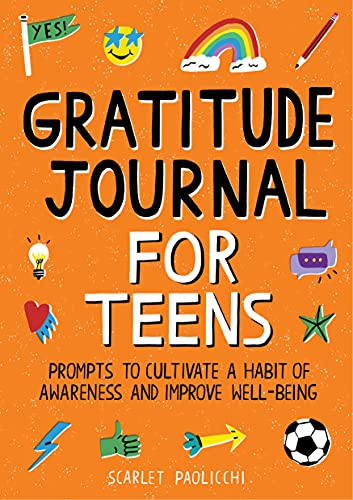 Gratitude Journal For Teens: Prompts To Cultivate A Habit Of Awareness And Improve Well-Being