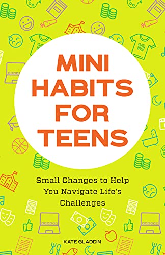 Mini Habits For Teens: Small Changes To Help You Navigate Life's Challenges