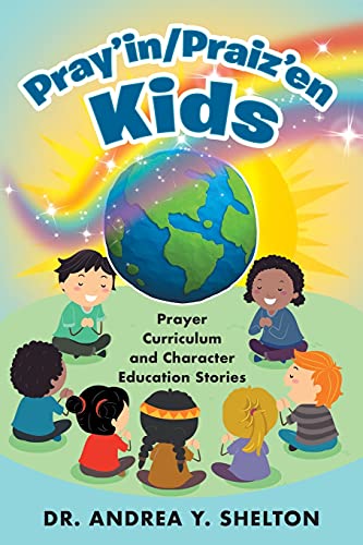 Pray'In/Praiz'En Kids: Prayer Curriculum And Character Education Stories