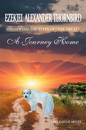 The Adventures Of Ezekiel Alexander Thornbird: Following The Steps Of The Great A Journey Home