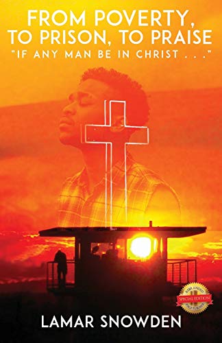 From Poverty, To Prison, To Praise: "If Any Man Be in Christ . . ."