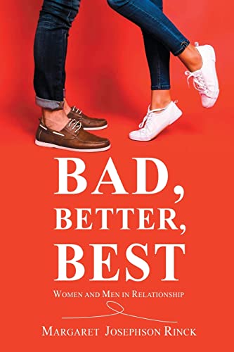Bad, Better, Best : Women And Men In Relationship - 9781649082985