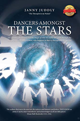 Dancers Amongst The Stars: The wonder, the beauty and the magic of who we really are, seen through the eyes of an awakening woman, who happens to have a therapist in her pocket - 9781649083517