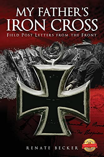 My Father'S Iron Cross: Field Post Letters From The Front