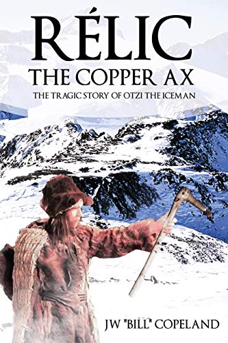 R??lic The Copper Ax: The Tragic Story of Otzi the Iceman