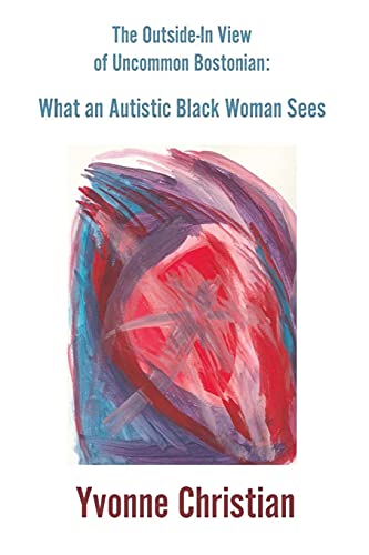 The Outside In View Of Uncommon Bostonian: What An Autistic Black Woman Sees