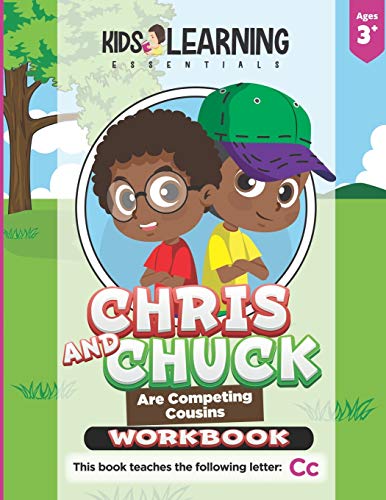 Chris And Chuck Are Competing Cousins Workbook: Letter Of The Week Preschool Activities & Homeschool Preschool Curriculum Worksheets For The Letter Cc (Alphabet Workbook Series)