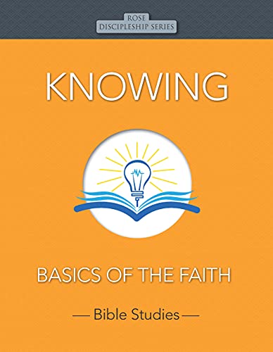 Knowing: Basics Of The Faith (Rose Discipleship Series)