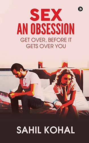 Sex ?? An Obsession: Get Over, before It Gets over You