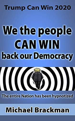 Trump Can Win 2020: We the People Can Win Back our Democracy