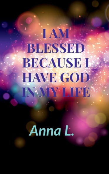 I Am Blessed Because I Have God In My Life