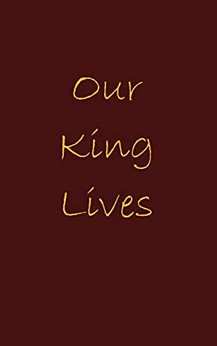 Our King Lives: The Pursuit of our Lord and Savior Jesus Christ