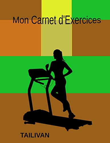 Mon Carnet d'Exercices: Je note chaque s??ance de Fitness dans mon carnet (French Edition)