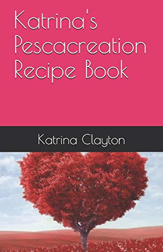 Katrina's Pescacreation Recipe Book